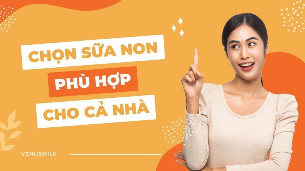 Chọn sữa non phù hợp cho cả gia đình